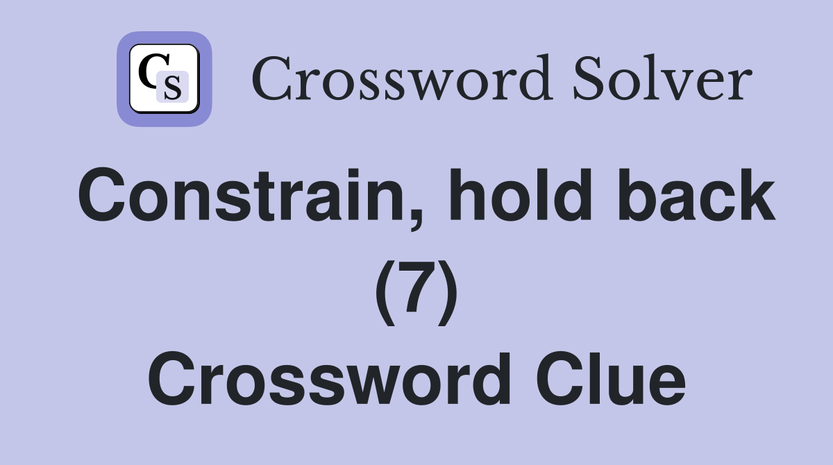 Constrain, hold back (7) - Crossword Clue Answers - Crossword Solver